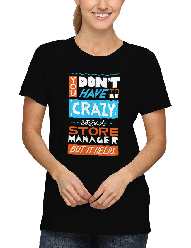 Shirt - You Don't Have To Be Crazy To Be A Store Manager But It Helps  - 2