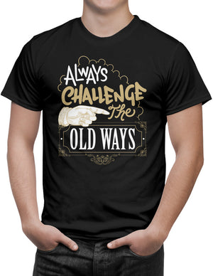 Shirt - Always challenge the old ways.  - 3