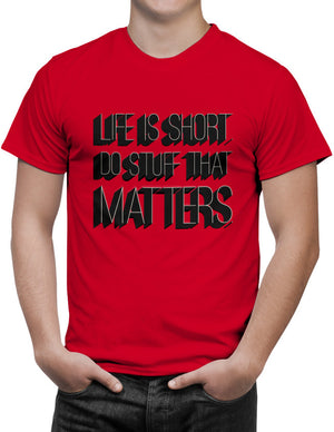 Shirt - Life is short. Do stuff that matters.  - 3