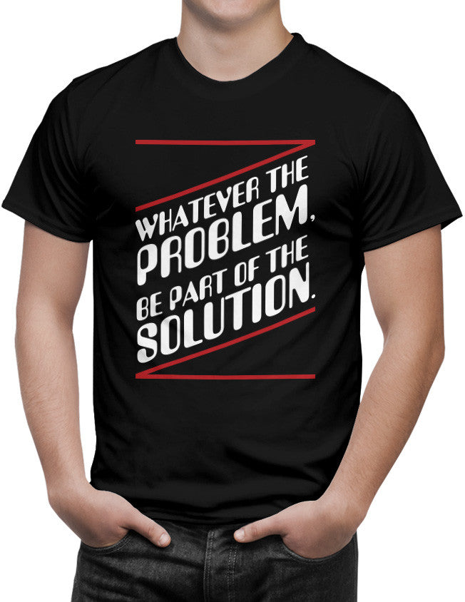 Shirt - Whatever the problem, be a part of the solution.  - 3