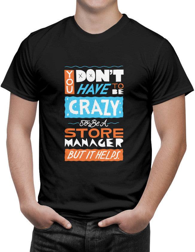 Shirt - You Don't Have To Be Crazy To Be A Store Manager But It Helps  - 3