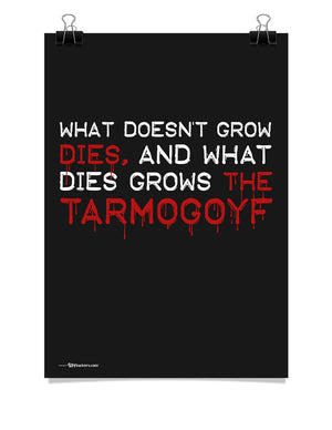 What Doesn't Grow Dies And What Dies Grows The Tarmogoyf Poster