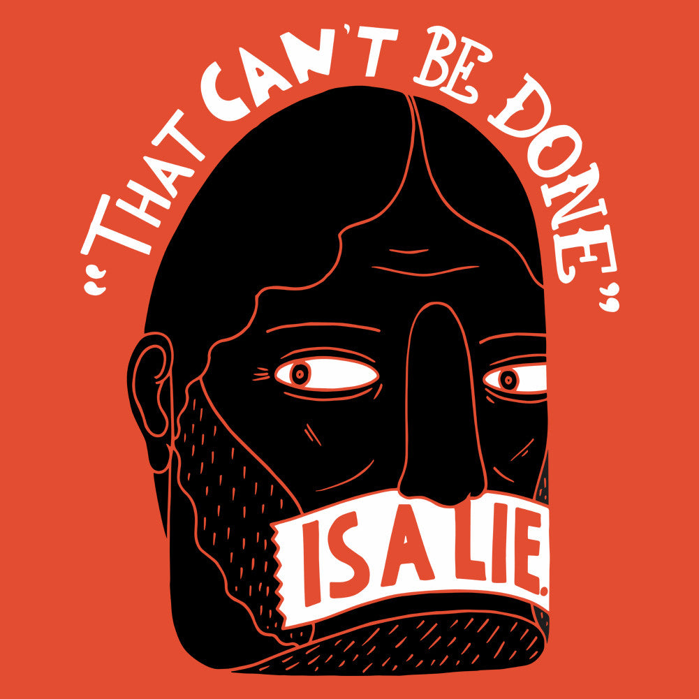 That Can't Be Done Is A Lie Unisex T-Shirt