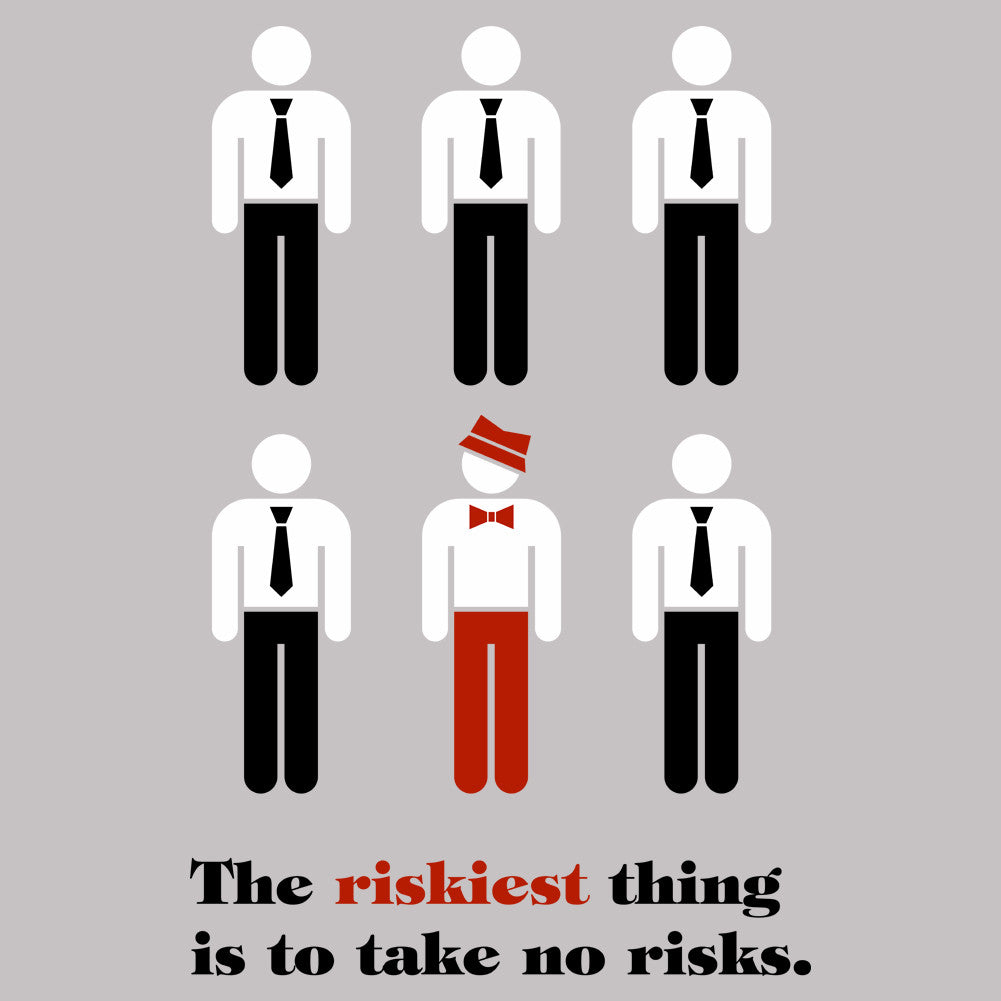 The Riskiest Thing Is To Take No Risks Unisex T-Shirt