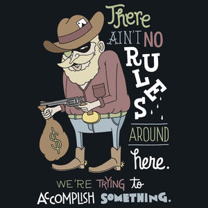 There Ain't No Rules Around Here Unisex T-Shirt