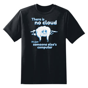 There is No Cloud Funny Unisex T-Shirt by Sexy Hackers