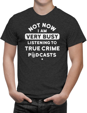 Not Now I'm Listening to True Crime Podcasts T-Shirt