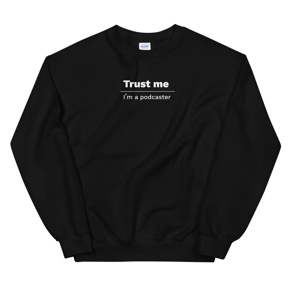 Trust Me I'm a Podcaster Unisex Sweatshirts