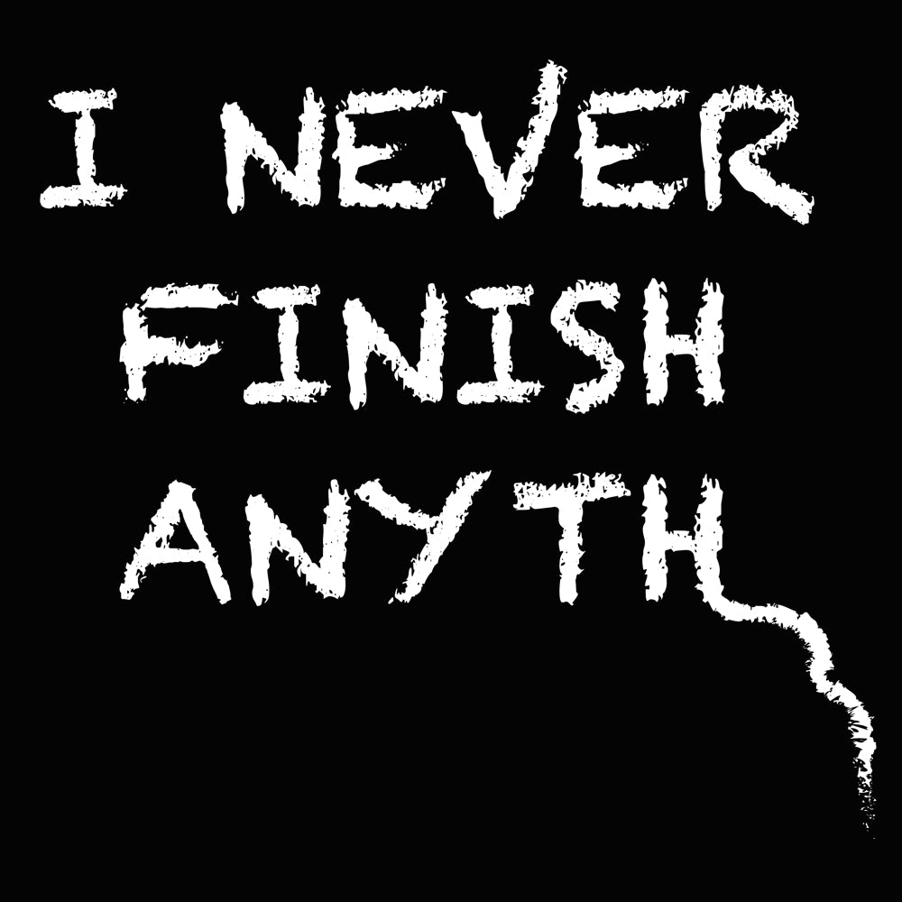 I Never Finish Anyth Unisex T-shirt