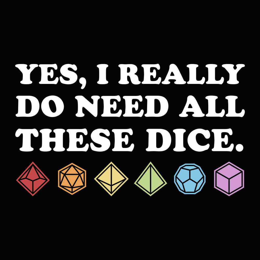 Yes, I Really Need All These Dice Unisex T-shirt