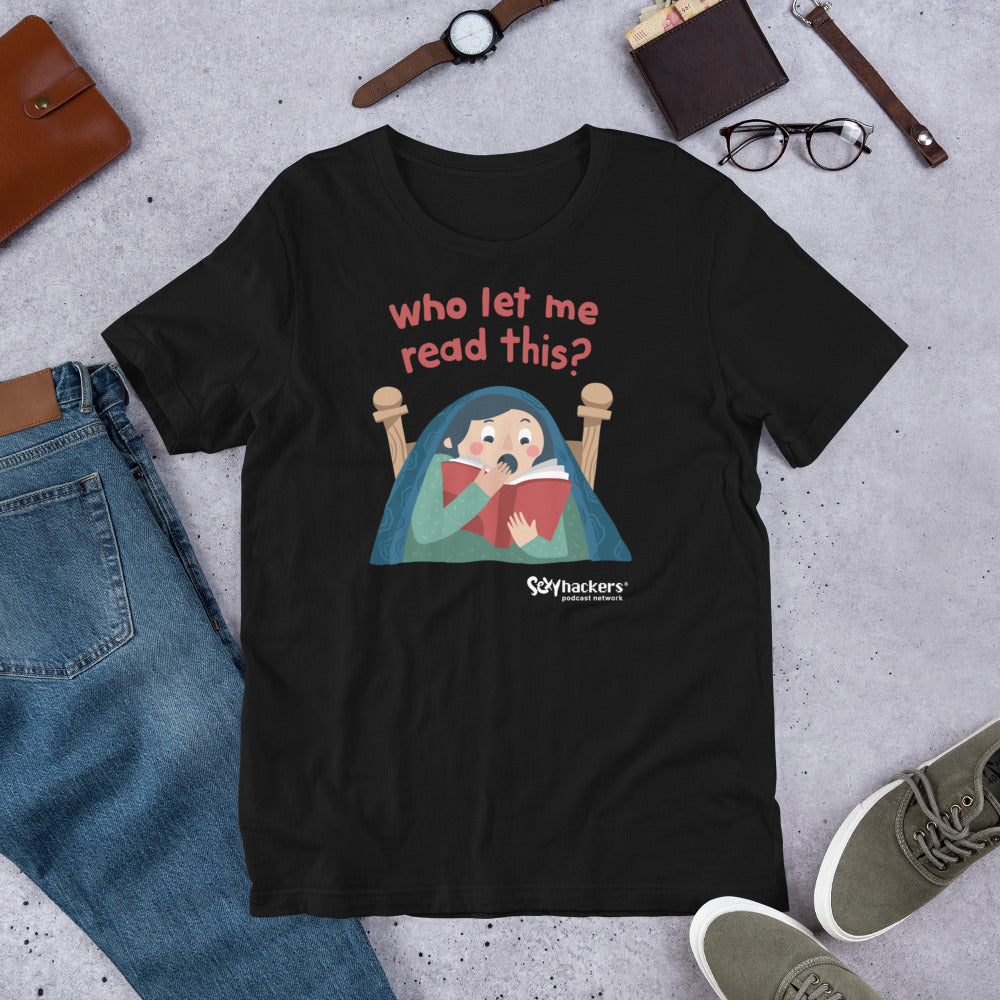 Who Let Me Read This Unisex T-shirt