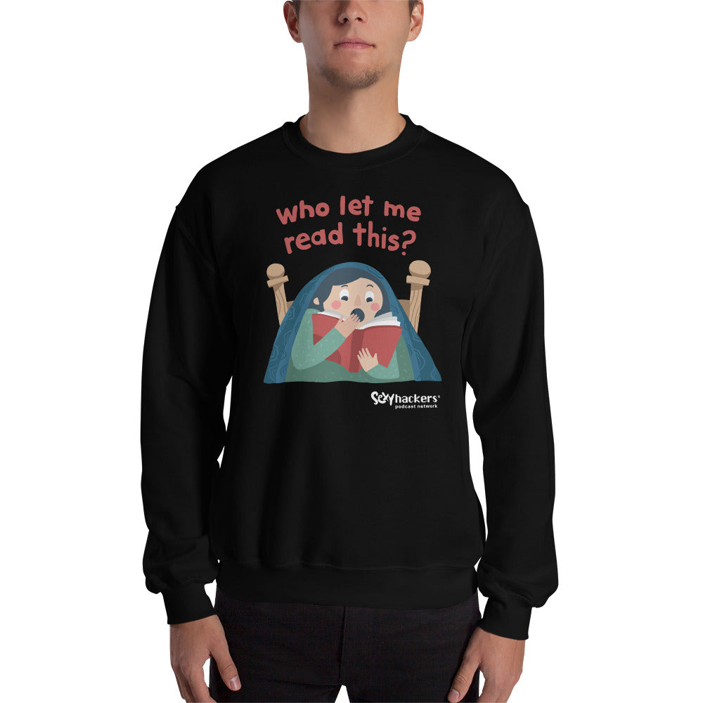 Who Let Me Read This Unisex Sweatshirts