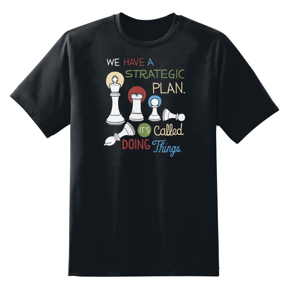 We Have A Strategic Plan Unisex T-Shirt