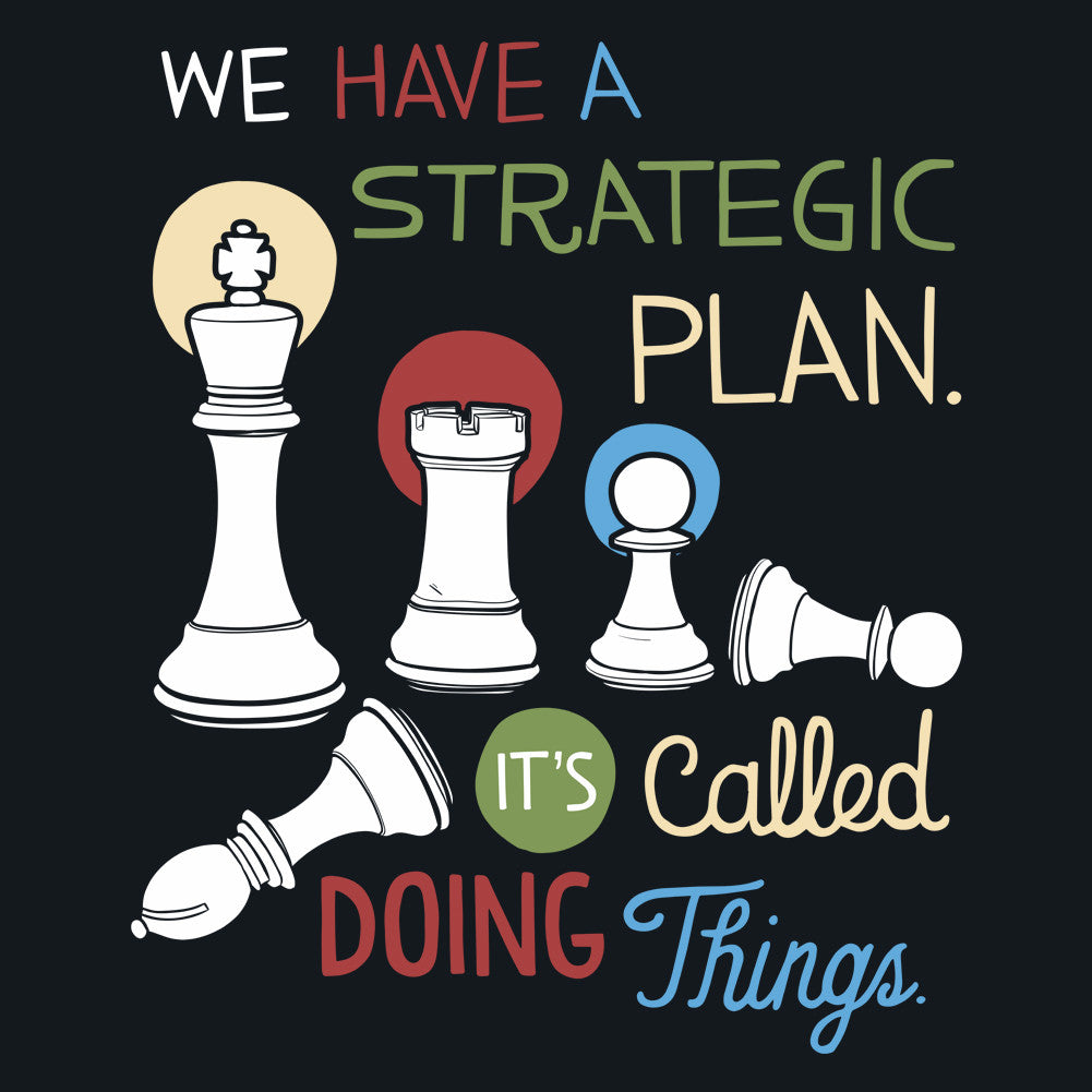 We Have A Strategic Plan Unisex T-Shirt