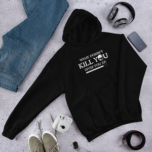 What Doesn't Kill You Give You XP Unisex Hoodie