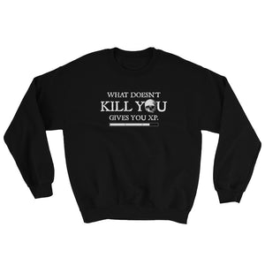 What Doesn't Kill You Give You XP Unisex Sweatshirt