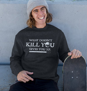 What Doesn't Kill You Give You XP Unisex Sweatshirt