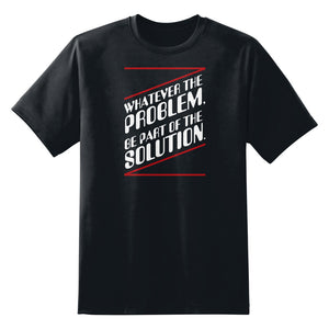 Whatever The Problem Be Part Of The Solution Unisex T-Shirt