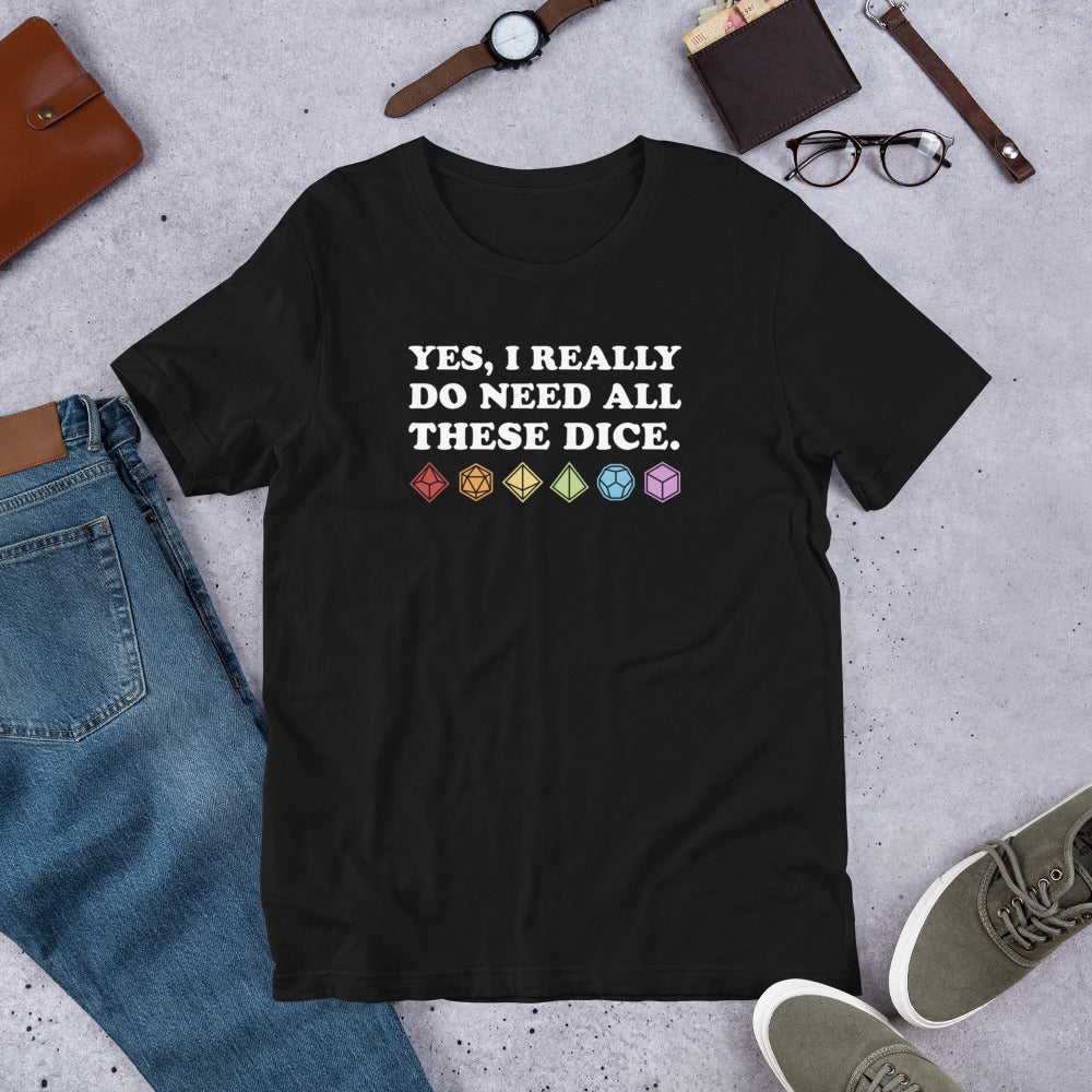 Yes, I Really Need All These Dice Unisex T-shirt