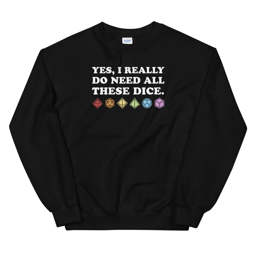 Yes, I Really Need All These Dice Unisex Sweatshirts