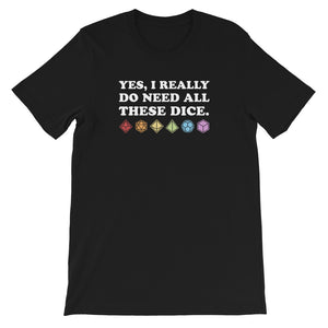 Yes, I Really Need All These Dice Unisex T-shirt