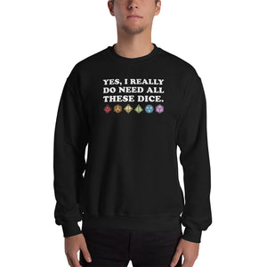 Yes, I Really Need All These Dice Unisex Sweatshirts