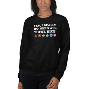 Yes, I Really Need All These Dice Unisex Sweatshirts