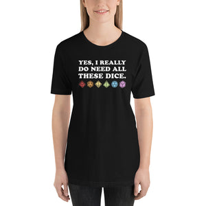 Yes, I Really Need All These Dice Unisex T-shirt