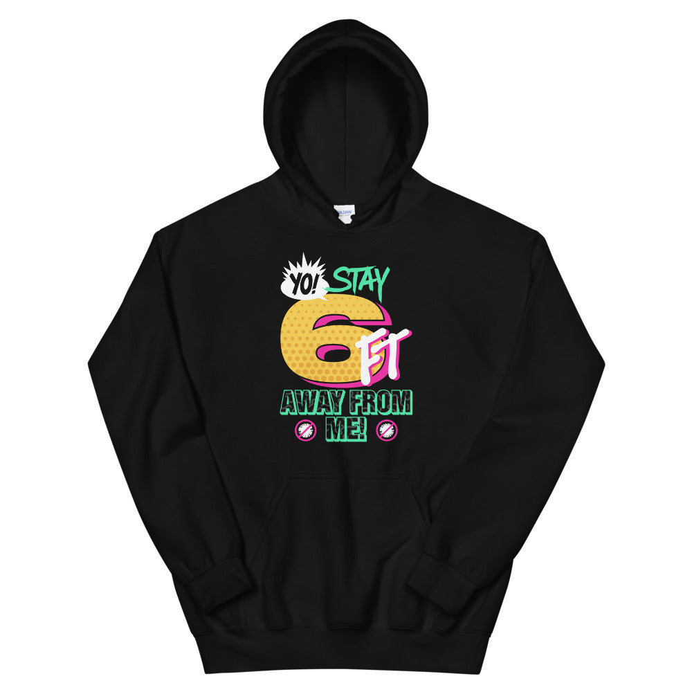 Yo! Stay 6FT Away From Me Unisex Hoodies