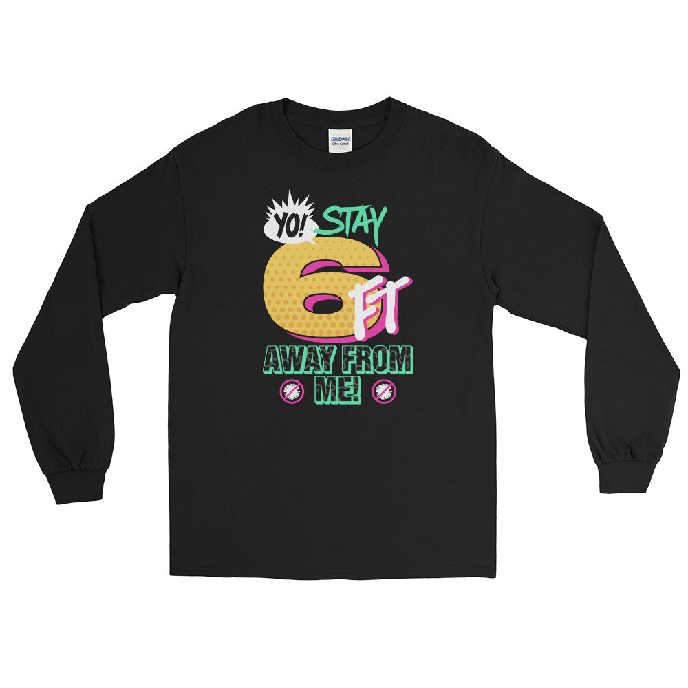Yo! Stay 6FT Away From Me Men's Long Sleeve