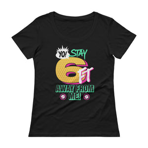 Yo Stay 6Ft Away From Me Women's Scoopneck T-shirt