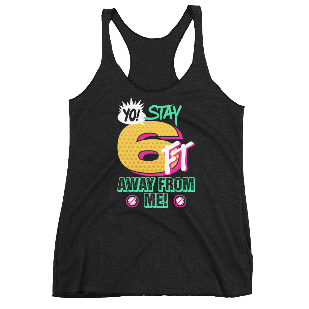 Yo! Stay 6FT Away From Me Women's Racer-back Tank-top