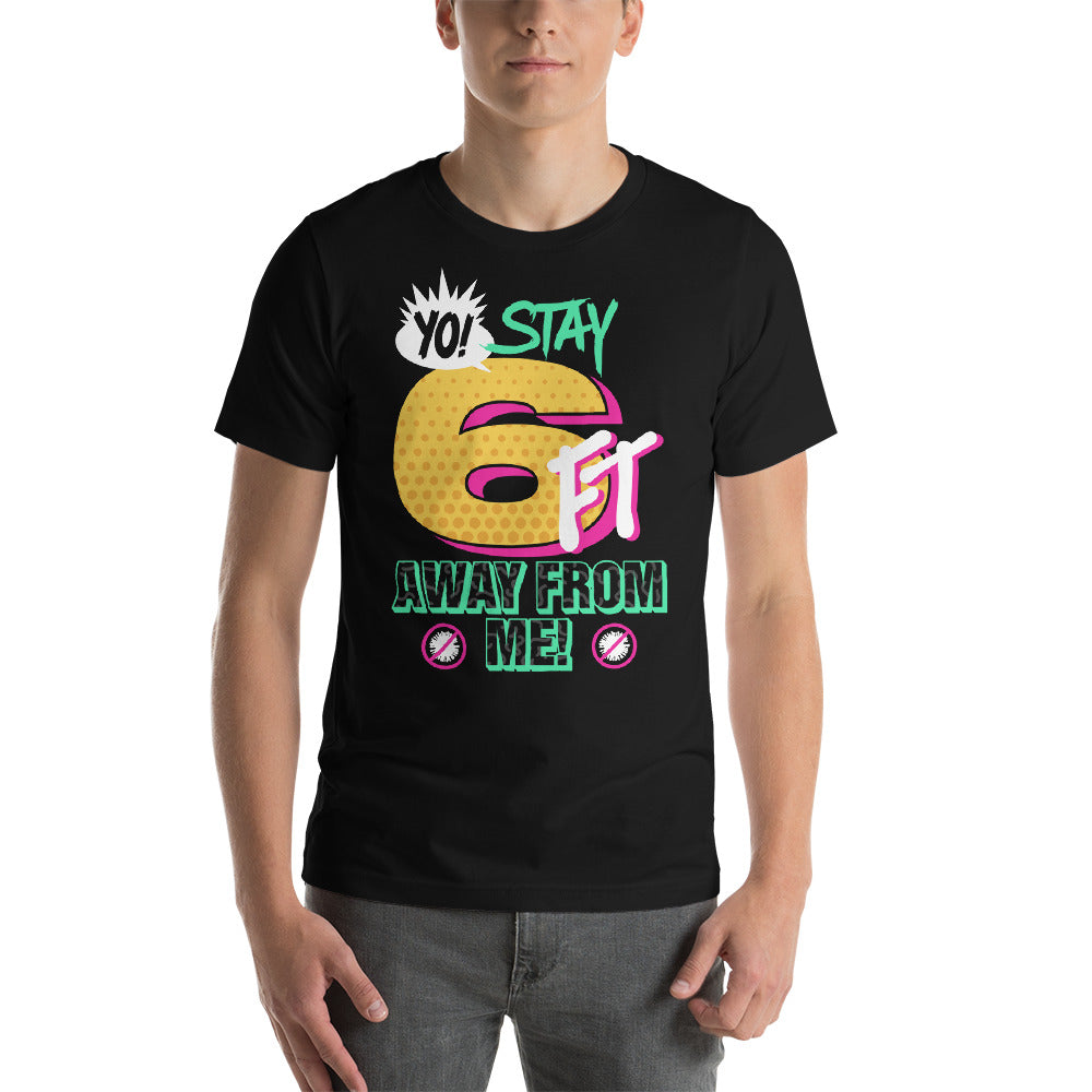 Yo Stay 6FT Away From Me Unisex T-shirt