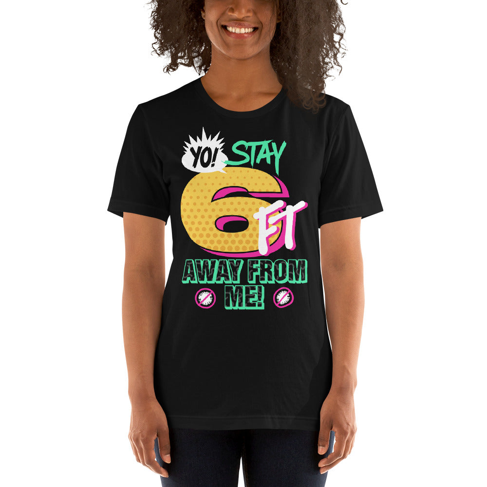 Yo Stay 6FT Away From Me Unisex T-shirt