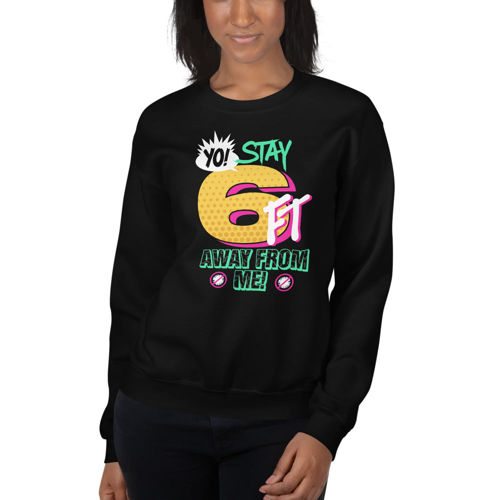 Yo! Stay 6FT Away From Me Unisex Sweatshirts