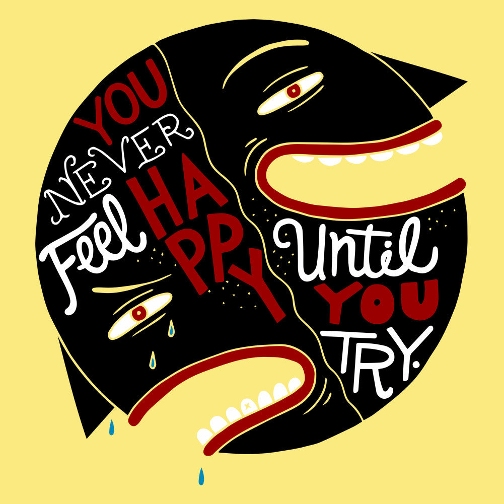 You Never Feel Happy Until You Try Unisex T-Shirt