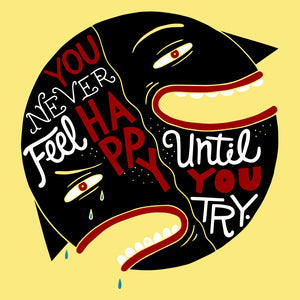 You Never Feel Happy Until You Try Unisex T-Shirt