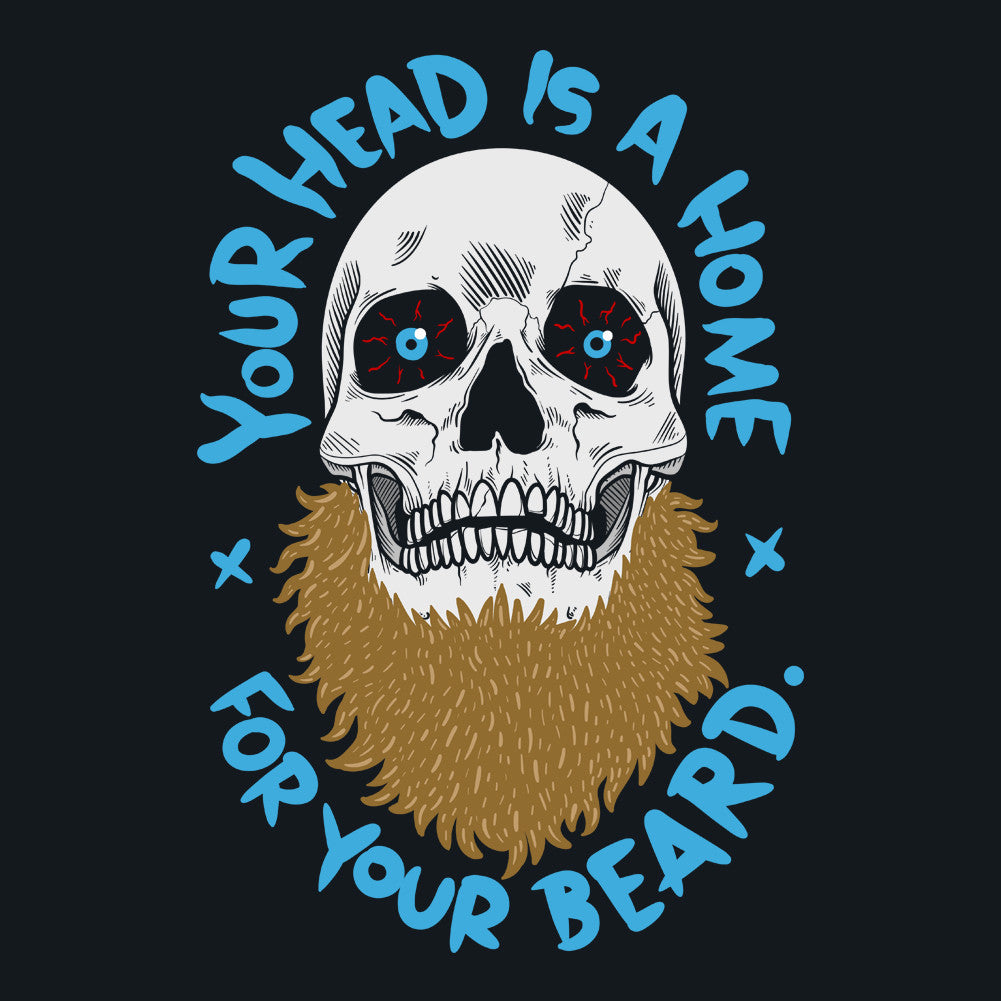 Your Head Is a Home for Your Beard Funny Unisex T-Shirt