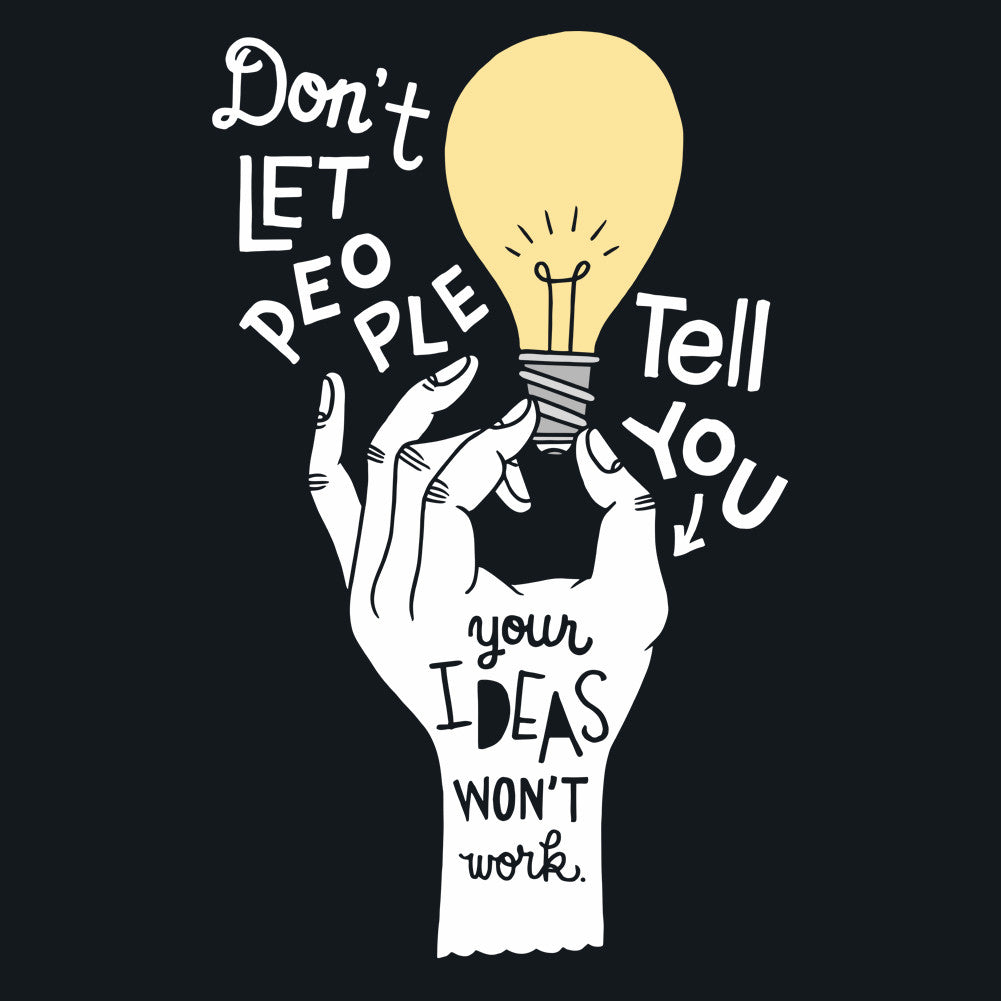 Don't Let People Tell You Your Ideas Won't Work Unisex T-Shirt