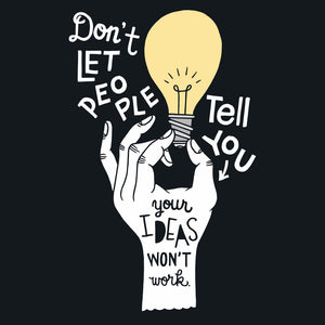 Don't Let People Tell You Your Ideas Won't Work Unisex T-Shirt