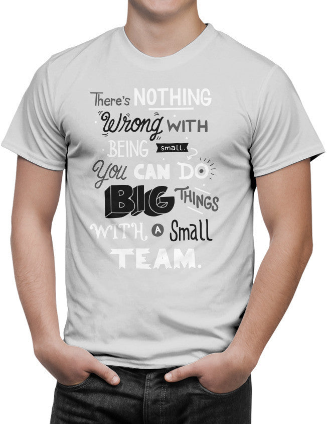 Shirt - There’s nothing wrong with being small. You can do big things with a small team.  - 3