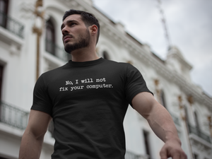 No I Will Not Fix Your Computer Unisex T-shirt