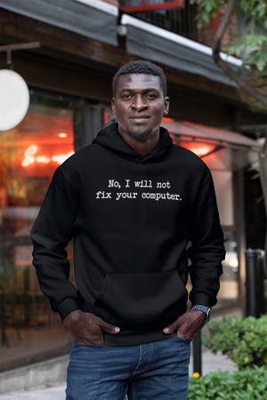 No I Will Not Fix Your Computer Unisex Hoodies