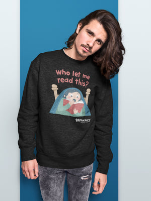 Who Let Me Read This Unisex Sweatshirts