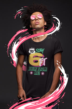 Yo Stay 6FT Away From Me Unisex T-shirt