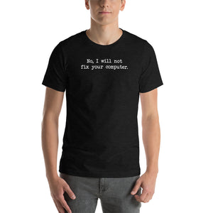 No I Will Not Fix Your Computer Unisex T-shirt