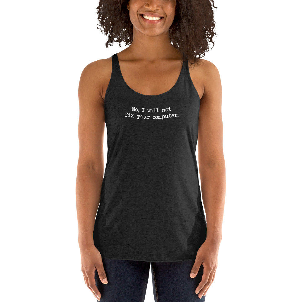 No I Will Not Fix Your Computer Women's Racer-back Tank-top